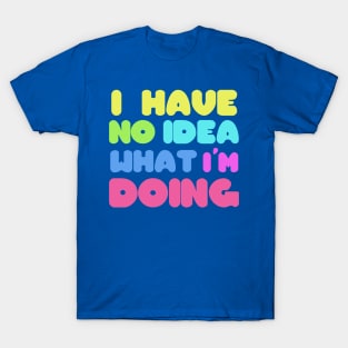 I have no idea T-Shirt